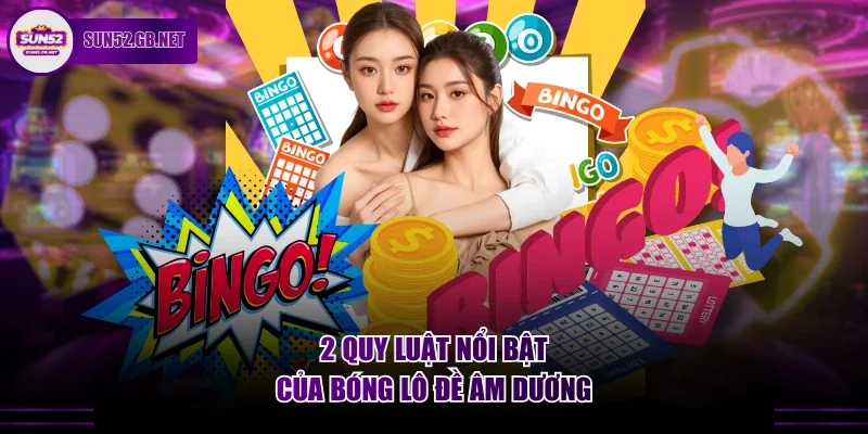 2 quy luật nổi bật của bóng lô đề âm dương