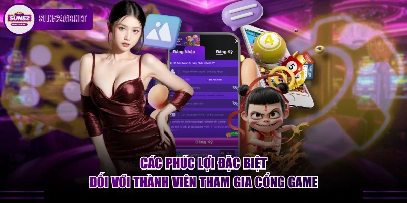 Các phúc lợi đặc biệt đối với thành viên tham gia cổng game