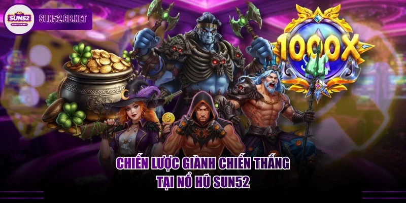 Chiến lược giành chiến thắng tại nổ hũ Sun52