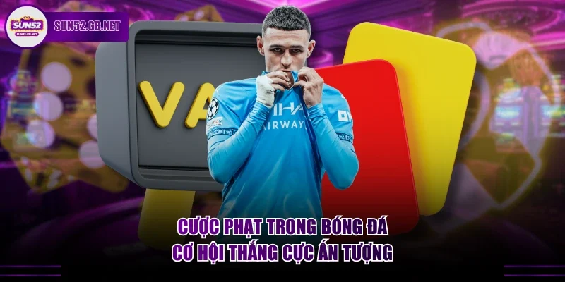 Cược phạt trong bóng đá, cơ hội thắng cực ấn tượng