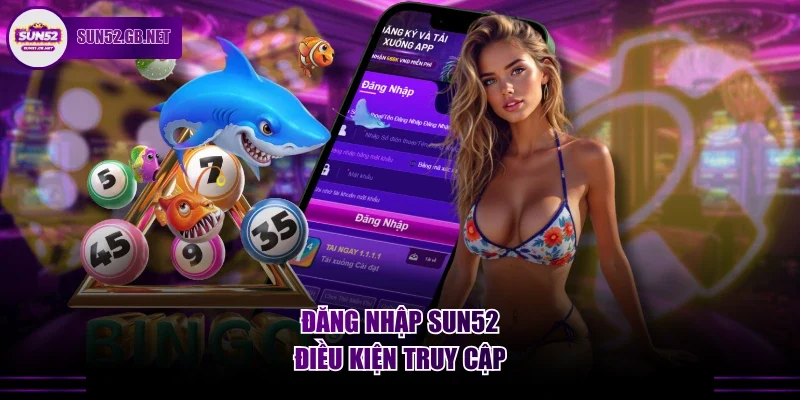 Đăng nhập Sun52 & điều kiện truy cập