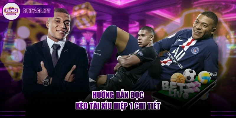 Hướng dẫn đọc kèo tài xỉu hiệp 1 chi tiết