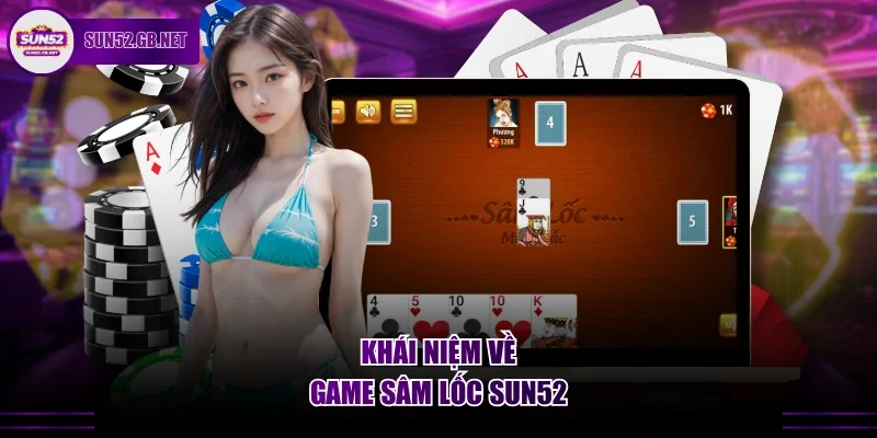 Khái niệm về game sâm lốc Sun52