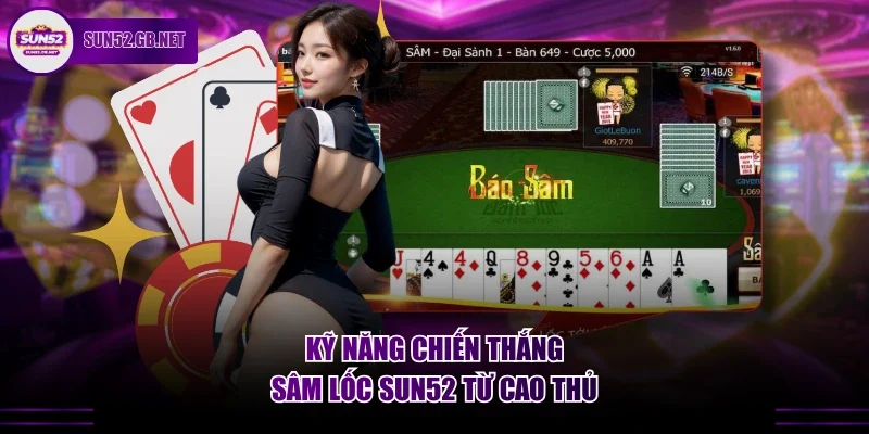 Kỹ năng chiến thắng sâm lốc Sun52 từ cao thủ