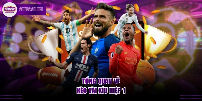 Tổng quan về kèo tài xỉu hiệp 1