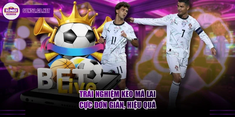 Trải nghiệm kèo Mã Lai cực đơn giản, hiệu quả