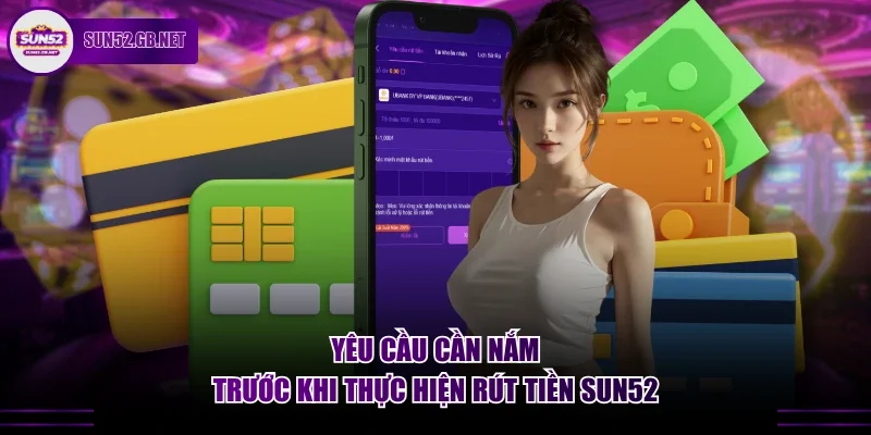 Yêu cầu cần nắm trước khi thực hiện rút tiền Sun52